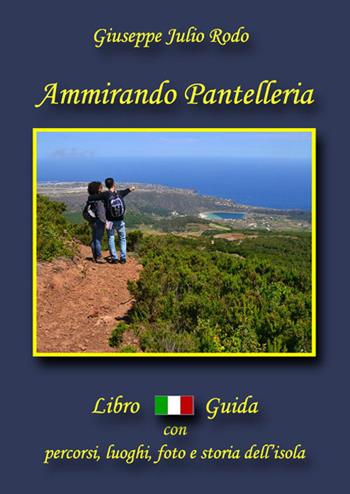 Ammirando Pantelleria. Con cartina - Giuseppe Julio Rodo - Libro EBS Print 2015 | Libraccio.it