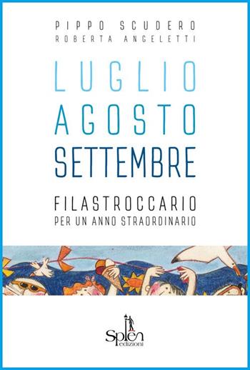 Luglio Agosto Settembre. Filastroccario per un anno straordinario - Pippo Scudero - Libro Splen 2017 | Libraccio.it
