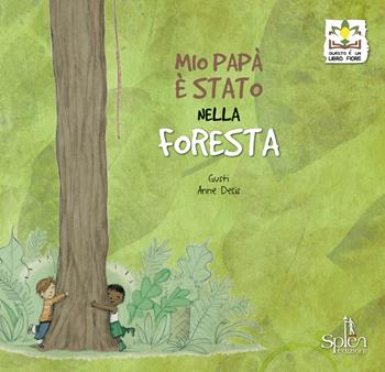 Mio papà è stato nella foresta - Gusti - Libro Splen 2018 | Libraccio.it