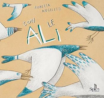 Con le ali. Ediz. illustrata - Roberta Angeletti - Libro Splen 2018 | Libraccio.it