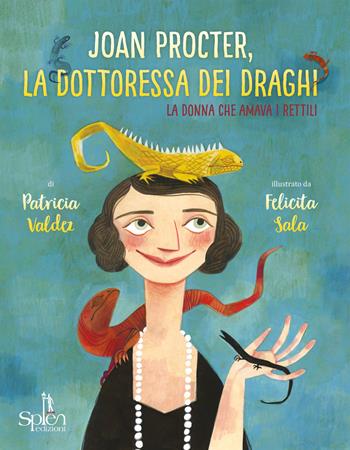 Joan Procter, la dottoressa dei draghi. La donna che amava i rettili - Patricia Valdez, Felicita Sala - Libro Splen 2019 | Libraccio.it