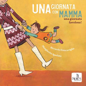 Una giornata con mamma. Una giornata favolosa! Ediz. a colori - Riccardo Francaviglia, Margherita Sgarlata - Libro Splen 2020 | Libraccio.it