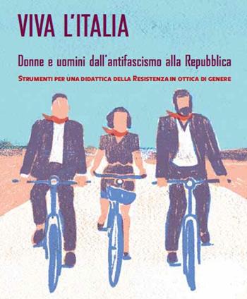 Viva l'Italia. Donne e uomini dall'antifascismo alla Repubblica - Federica Artali, Roberta Cairoli - Libro Enciclopedia delle Donne 2015 | Libraccio.it