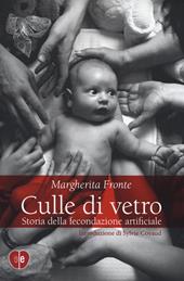 Culle di vetro. Storia delle fecondazione artificiale