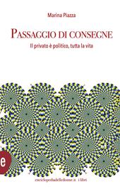 Passaggio di consegne. Il privato è politico, per tutta la vita