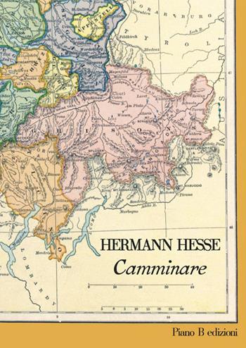 Camminare - Hermann Hesse - Libro Piano B 2015, La mala parte | Libraccio.it