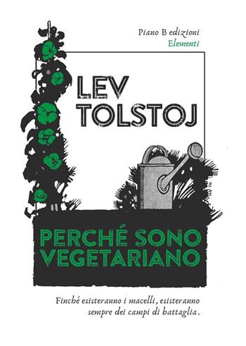 Perché sono vegetariano - Lev Tolstoj - Libro Piano B 2018, Elementi | Libraccio.it