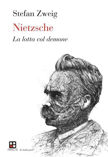 Nietzsche. La lotta col demone - Stefan Zweig - Libro Piano B 2015, La mala parte | Libraccio.it