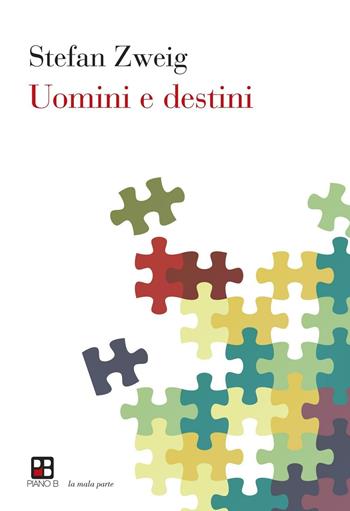 Uomini e destini - Stefan Zweig - Libro Piano B 2016, Elementi | Libraccio.it