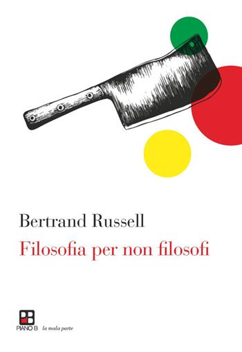 Filosofia per non filosofi - Russel Bertrand - Libro Piano B 2016, La mala parte | Libraccio.it
