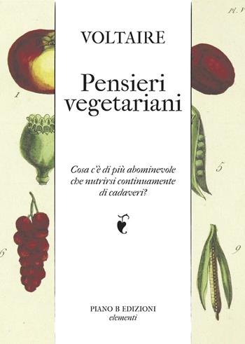 Pensieri vegetariani. Cosa c'è di più abominevole che nutrirsi continuamente di cadaveri? - Voltaire - Libro Piano B 2016, Elementi | Libraccio.it