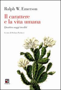 Il carattere e la vita umana. Quattro saggi inediti - Ralph Waldo Emerson - Libro Piano B 2016, La mala parte | Libraccio.it