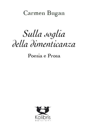 Sulla soglia della dimenticanza. Poesia e prosa - Carmen Bugan - Libro Kolibris 2014, Swallow. Poesia della migrazione | Libraccio.it