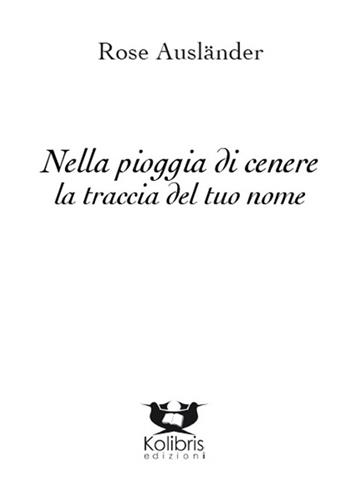 Nella pioggia di cenere la traccia del tuo nome - Rose Ausländer - Libro Kolibris 2014, Danubia. Letteratura austriaca | Libraccio.it