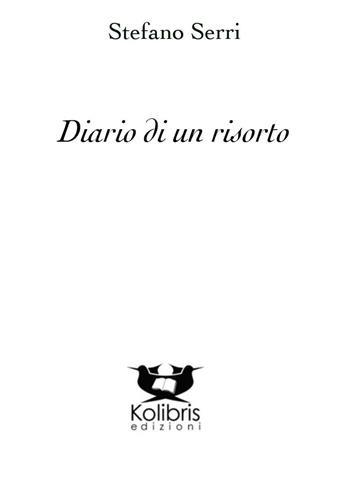Diario di un risorto - Stefano Serri - Libro Kolibris 2015, Chiara. Poesia italiana contemporanea | Libraccio.it