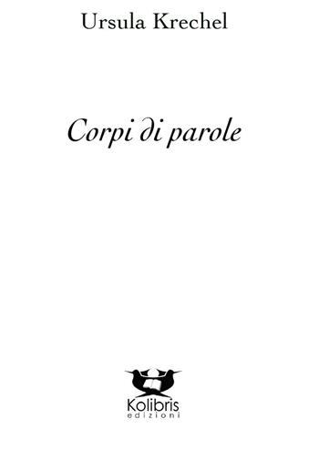 Corpi di parole. Poesie scelte (1979-2013) - Ursula Krechel - Libro Kolibris 2015, Kreis. Poesia tedesca contemporanea | Libraccio.it