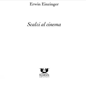 Scalzi al cinema. Ediz. multilingue - Erwin Einzinger - Libro Kolibris 2015, Danubia. Letteratura austriaca | Libraccio.it