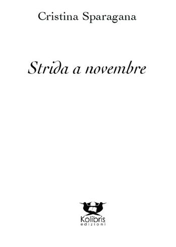 Strida a novembre - Cristina Sparagana - Libro Kolibris 2016, Chiara. Poesia italiana contemporanea | Libraccio.it
