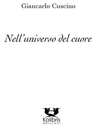Nell'universo del cuore - Giancarlo Cuscino - Libro Kolibris 2017, Chiara. Poesia italiana contemporanea | Libraccio.it