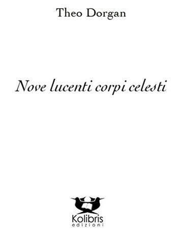Nove lucenti corpi celesti - Theo Dorgan - Libro Kolibris 2017, Snáthaid mhór. Poesia contemp. irlandese | Libraccio.it