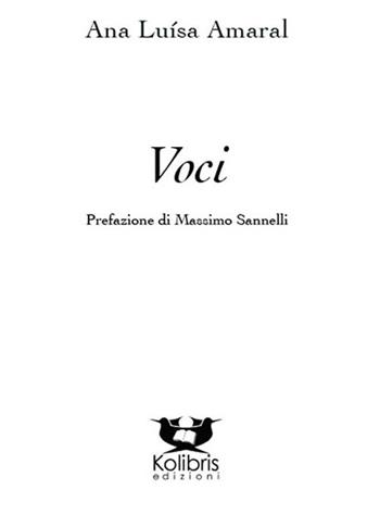 Voci. Testo portoghese a fronte - Ana Luisa Amaral - Libro Kolibris 2018, Beija-Flor. Poesia portoghese contemp. | Libraccio.it
