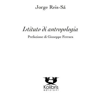 Istituto di antropologia. Testo portoghese a fronte - Jorge Reis-Sà - Libro Kolibris 2017, Beija-Flor. Poesia portoghese contemp. | Libraccio.it