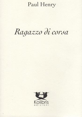 Ragazzo di corsa. Ediz. inglese e italiana - Paul Henry - Libro Kolibris 2019, Goldfinch. Poesia gallese contemporanea | Libraccio.it