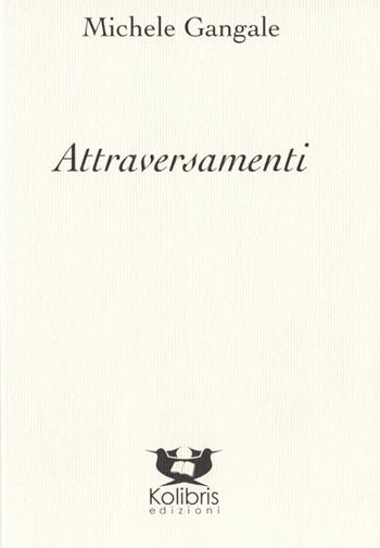 Attraversamenti - Michele Gangale - Libro Kolibris 2019 | Libraccio.it