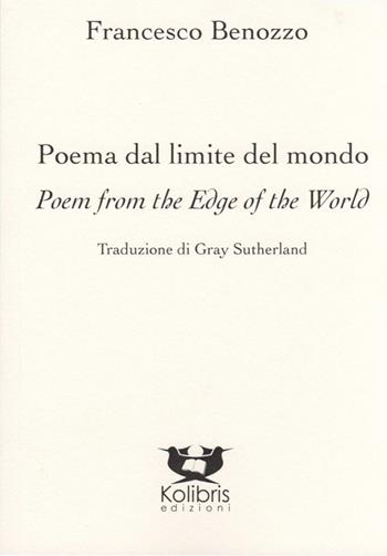 Poema dal limite del mondo-Poem from the edge of the world. Ediz. bilingue - Francesco Benozzo - Libro Kolibris 2019, Lady-bird. Poesia italiana in tradizione | Libraccio.it