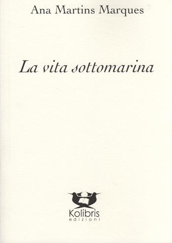 La vita sottomarina. Ediz. portoghese e italiana - Ana Martins Marques - Libro Kolibris 2019, Brasiliana | Libraccio.it