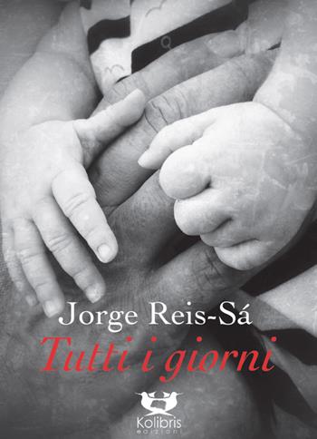 Tutti i giorni. Testo portoghese a fronte - Jorge Reis-Sà - Libro Kolibris 2019, Antracite | Libraccio.it