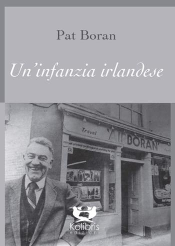 Un' infanzia irlandese - Pat Boran - Libro Kolibris 2019, Snáthaid mhór. Poesia contemp. irlandese | Libraccio.it