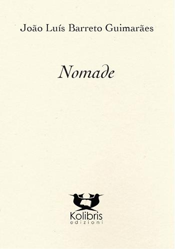 Nomade. Ediz. multilingue - João Luís Barreto Guimarães - Libro Kolibris 2019, Beija-Flor. Poesia portoghese contemp. | Libraccio.it