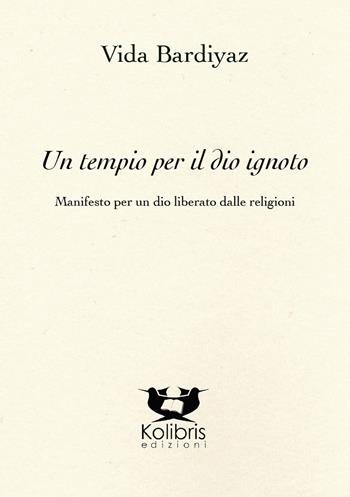 Un tempio per il dio ignoto - Vida Bardiyaz - Libro Kolibris 2019, Chiara. Poesia italiana contemporanea | Libraccio.it