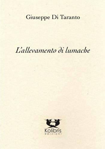 L' allevamento di lumache - Giuseppe Di Taranto - Libro Kolibris 2020, Chiara. Poesia italiana contemporanea | Libraccio.it