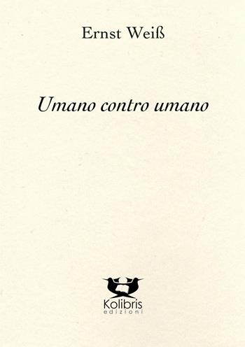 Umano contro umano - Ernst Weiss - Libro Kolibris 2022, Danubia. Letteratura austriaca | Libraccio.it