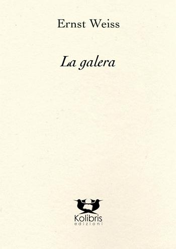 La galera - Ernst Weiss - Libro Kolibris 2021, Danubia. Letteratura austriaca | Libraccio.it