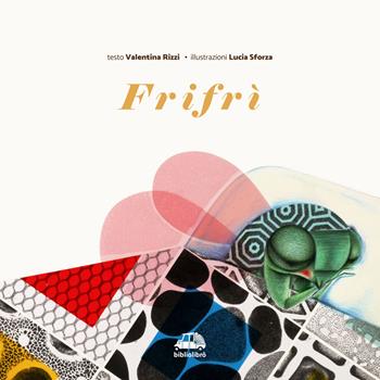 Frifrì - Valentina Rizzi - Libro Bibliolibrò 2026 | Libraccio.it