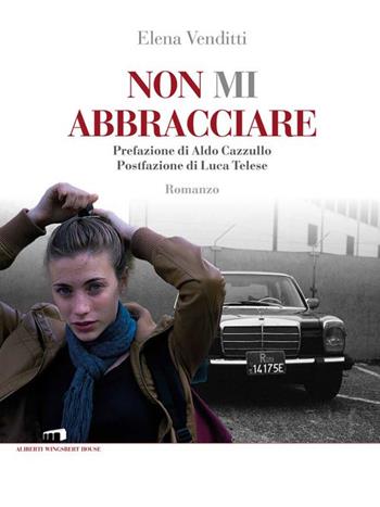 Non mi abbracciare - Elena Venditti - Libro Wingsbert House 2015 | Libraccio.it