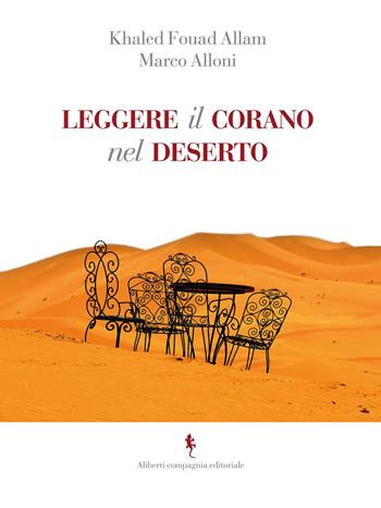 Leggere il Corano nel deserto - Marco Alloni, Khaled Fouad Allam - Libro Compagnia Editoriale Aliberti 2015 | Libraccio.it