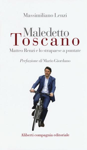 Maledetto toscano. Matteo Renzi e lo strapaese a puntate - Massimiliano Lenzi - Libro Wingsbert House 2016 | Libraccio.it