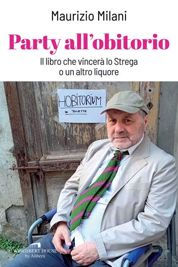 Party all'obitorio. Il libro che vincerà lo Strega o un altro liquore - Maurizio Milani - Libro Wingsbert House 2024 | Libraccio.it