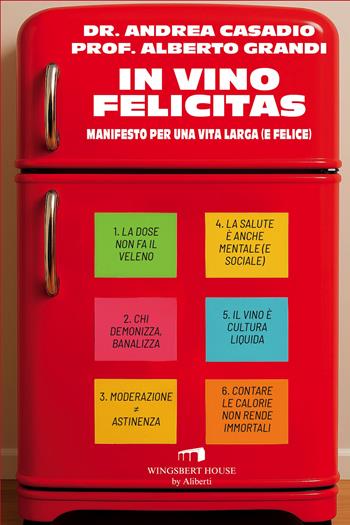 In vino felicitas. Manifesto per una vita larga (e felice) - Andrea Casadio, Alberto Grandi - Libro Wingsbert House 2025 | Libraccio.it
