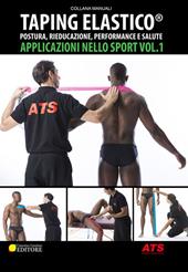 Taping Elastico®. Applicazioni nello sport. Vol. 1: Postura, rieducazione, performance e salute.