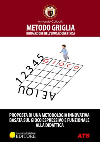 Metodo griglia. Innovazione nell'educazione fisica - Armando Caligaris - Libro ATS Giacomo Catalani Editore 2017, Scienze motorie | Libraccio.it