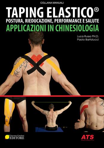 Taping elastico. Applicazioni in chinesiologia. Postura, rieducazione, performance e salute - Luca Russo, Paolo Bartolucci - Libro ATS Giacomo Catalani Editore 2018, Manuali | Libraccio.it