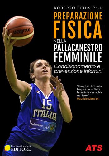 Preparazione fisica nella pallacanestro femminile. Condizionamento e prevenzione infortuni - Roberto Benis - Libro ATS Giacomo Catalani Editore 2018 | Libraccio.it