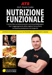 Nutrizione funzionale. Il primo libro sul bilanciamento nutrizione/fabbisogno. Per il raggiungimento della migliore forma fisica, la massima prestazione e la longevità