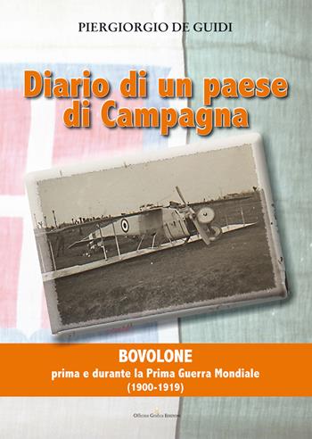 Diario di un paese di campagna. Vol. 1: Bovolone. Prima e durante la prima guerra mondiale (1900-1919) - Piergiorgio De Guidi - Libro Officina Grafica Edizioni 2015 | Libraccio.it