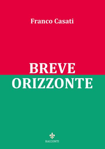 Breve orizzonte - Franco Casati - Libro Officina Grafica Edizioni 2015, Memorent | Libraccio.it